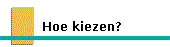 Hoe Kiezen?